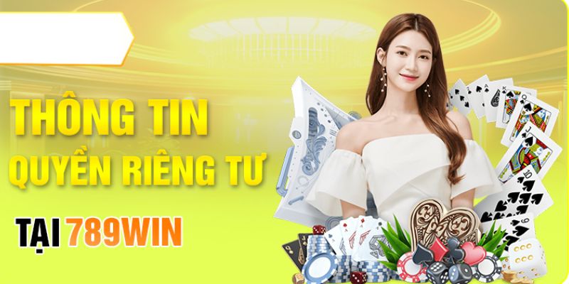 quyền riêng tư 789win giới thiệu 