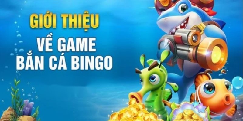 sơ lược về loại hình giải trí mới bắn cá bingo 789win